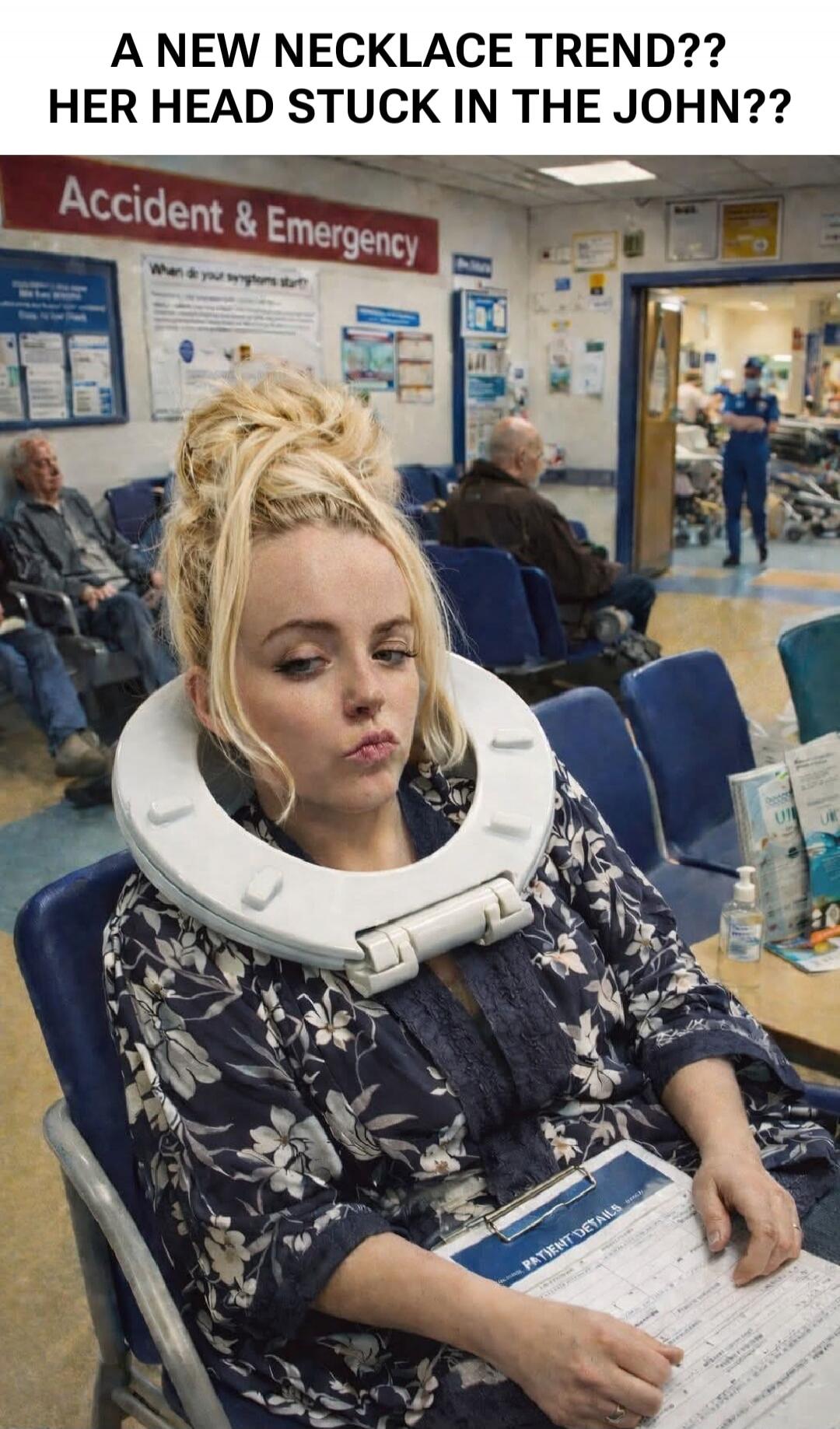 A NEW NECKLACE TREND?? HER HEAD STUCK IN THE JOHN??
Accident & Emergency