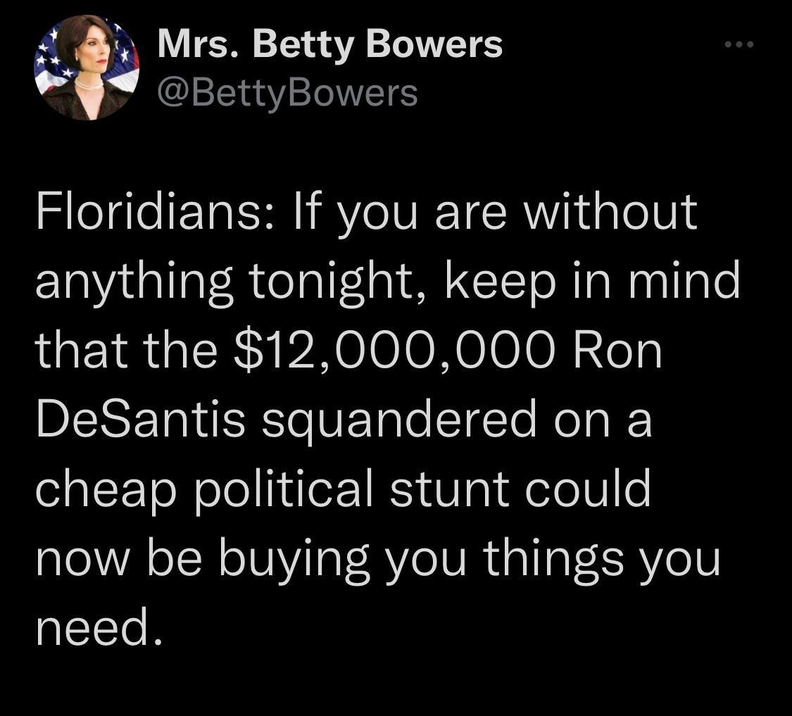 4 Mrs Betty Bowers B o BettyBowers Floridians If you are without anything tonight keep in mind that the 12000000 Ron IDIENETRIIECToVETale ETETe RoTg cheap political stunt could now be buying you things you need