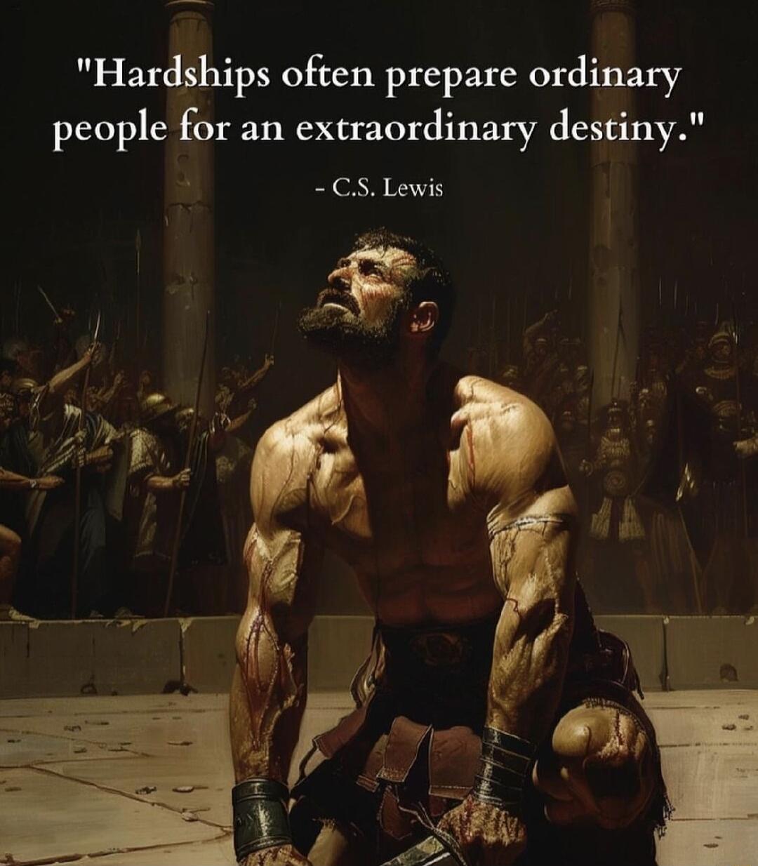 Hardships often prepare ordinary people for an extraordinary destiny CS Lewis