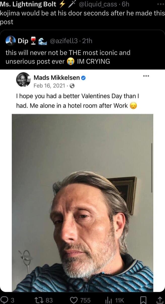 VERREGTOTEY 1 8 S e GISTHT kojima would be at his door seconds after he made this post oipT g this will never not be THE most iconic and unserious post ever IM CRYING Mads Mikkelsen hope you had a better Valentines Day than had Me alone in a hotel room after Work