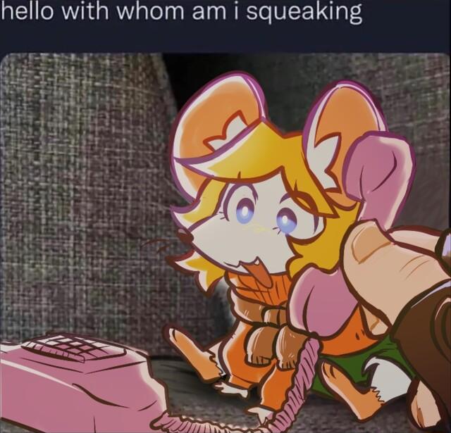 hello with whom am squeaking