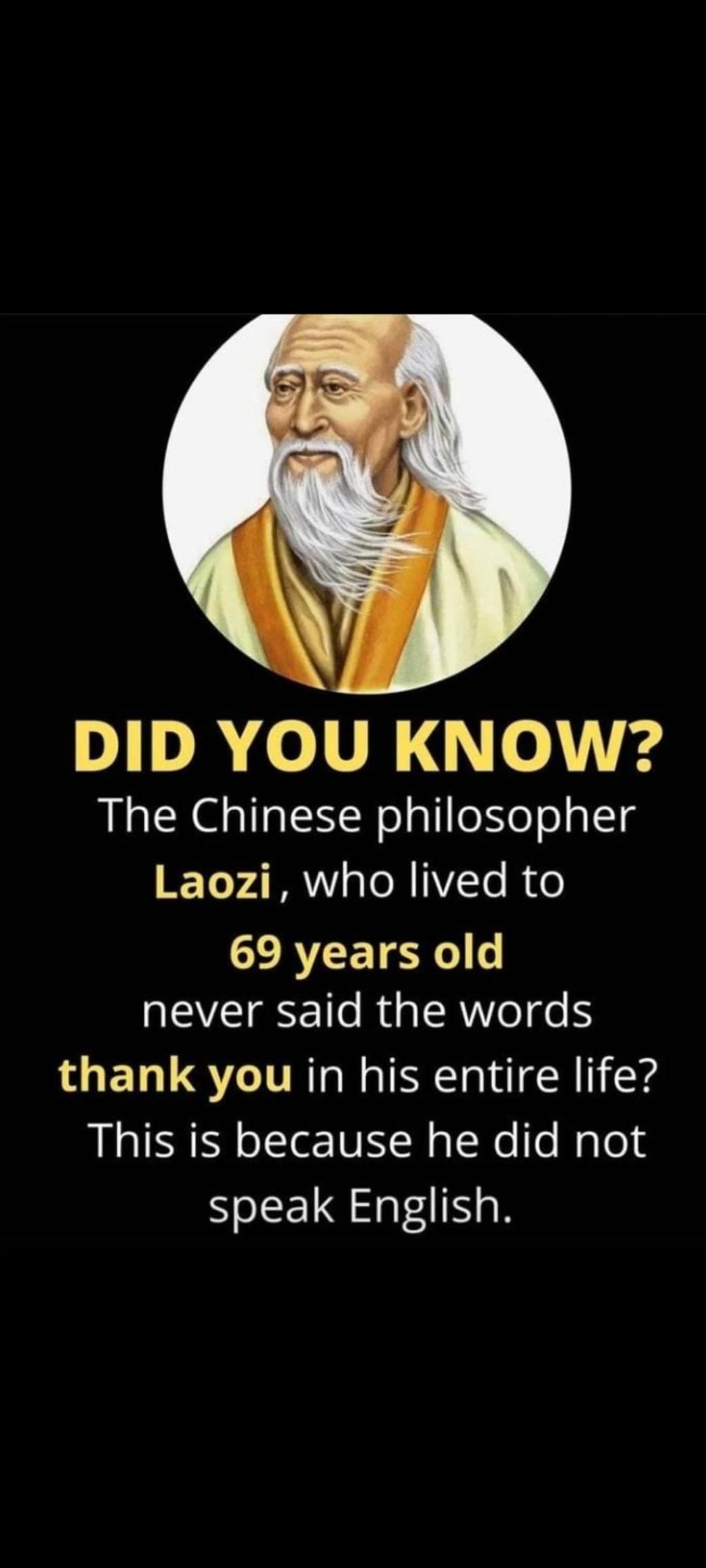 0I el R e ks The Chinese philosopher T V4 AWV s oM VTe R e RV TSR 6 never said the words thank you in his entire life This is because he did not speak English