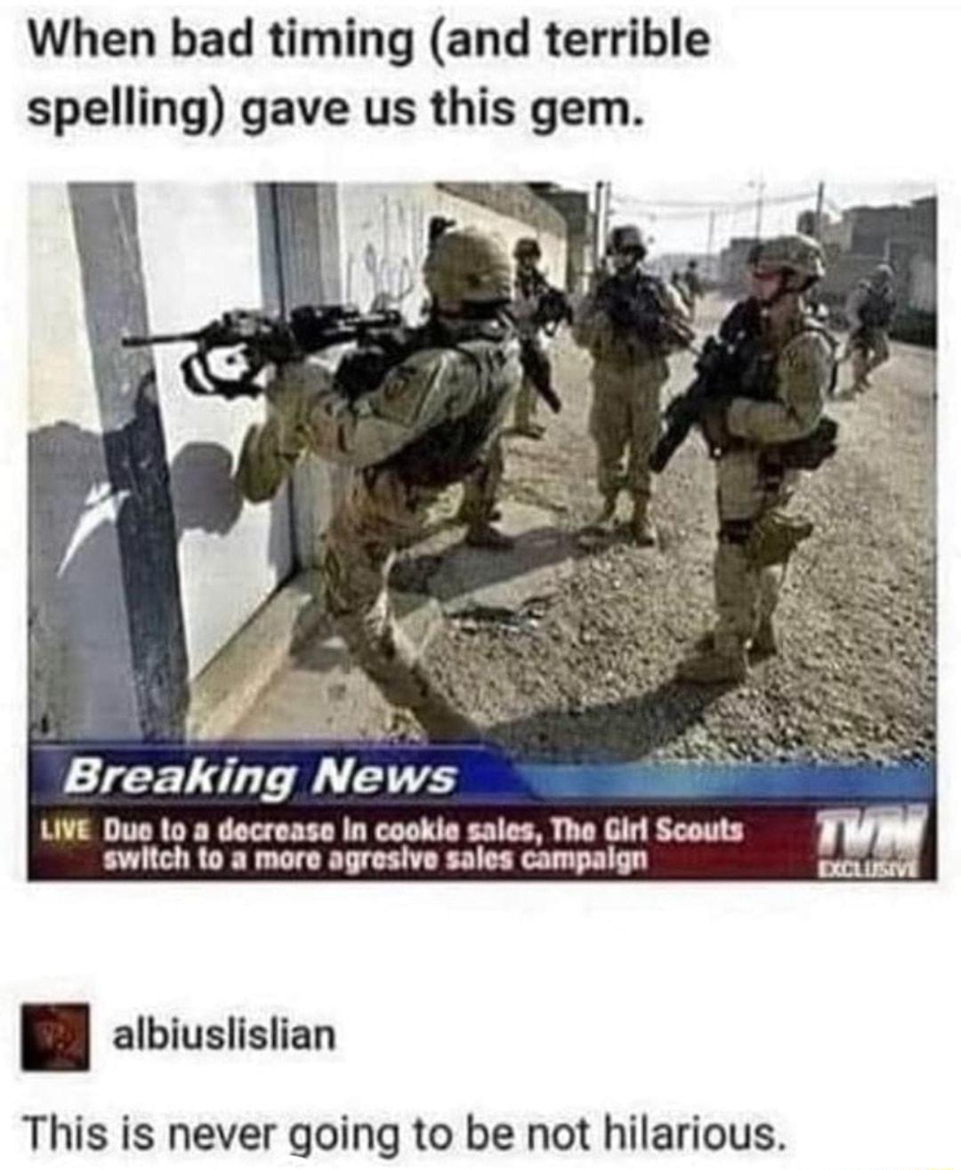 When bad timing and terrible spelling gave us this gem Breaking News LIVE Duo to a decrease In cooke sales The Girl Scouts e e albiuslislian This is never going to be not hilarious