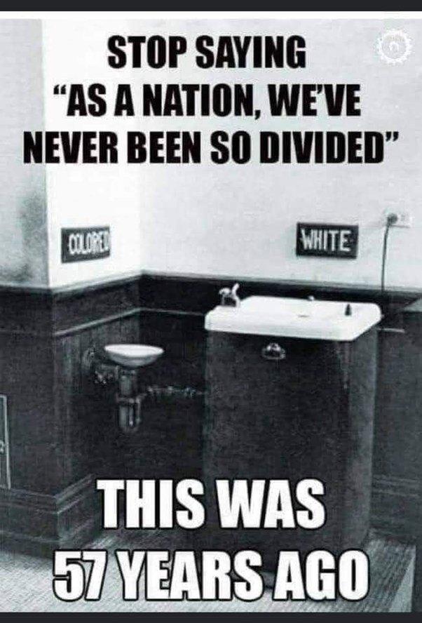 STOP SAYING AS A NATION WEVE NEVER BEEN SO DIVIDED THISWAS gSIVEARS NGO