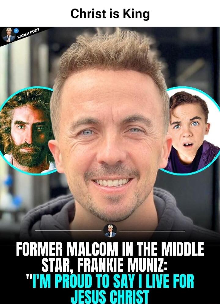 Christ is King
FORMER MALCOM IN THE MIDDLE STAR, FRANKIE MUNIZ: 
