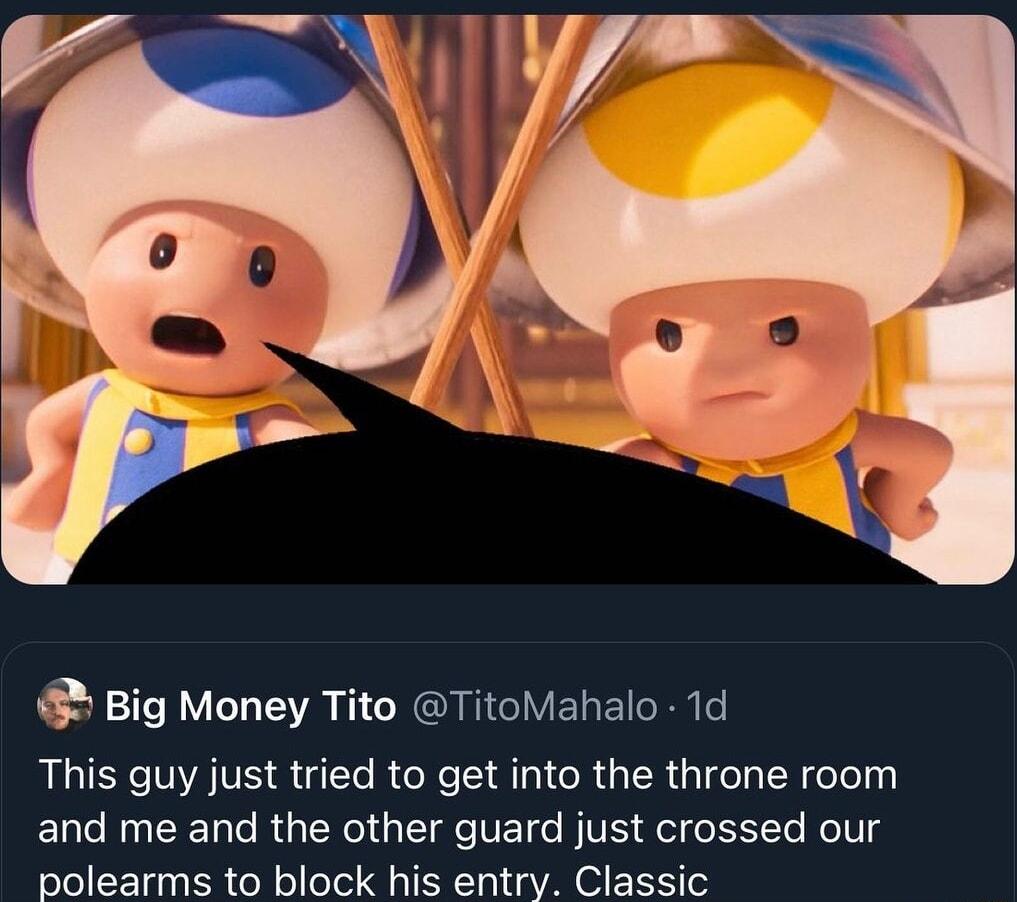 Big Money Tito TitoMahalo 1d This guy just tried to get into the throne room ELCRUEED RGN G IR TG BV el ET K1 polearms to block his entry Classic