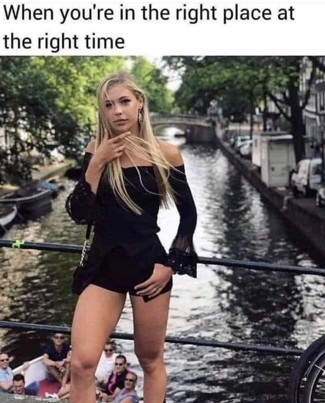 When youre in the right place at the right time