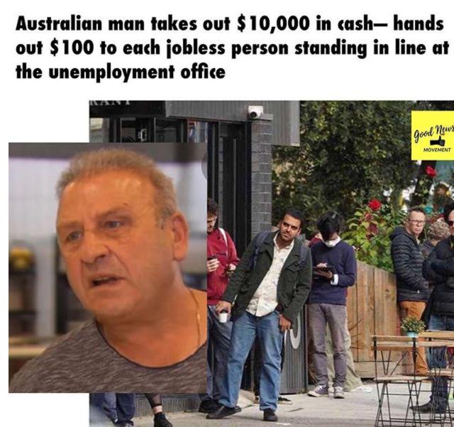 Australian man takes out 10000 in cash hands out 100 to each jobless person standing in line at the unemployment office