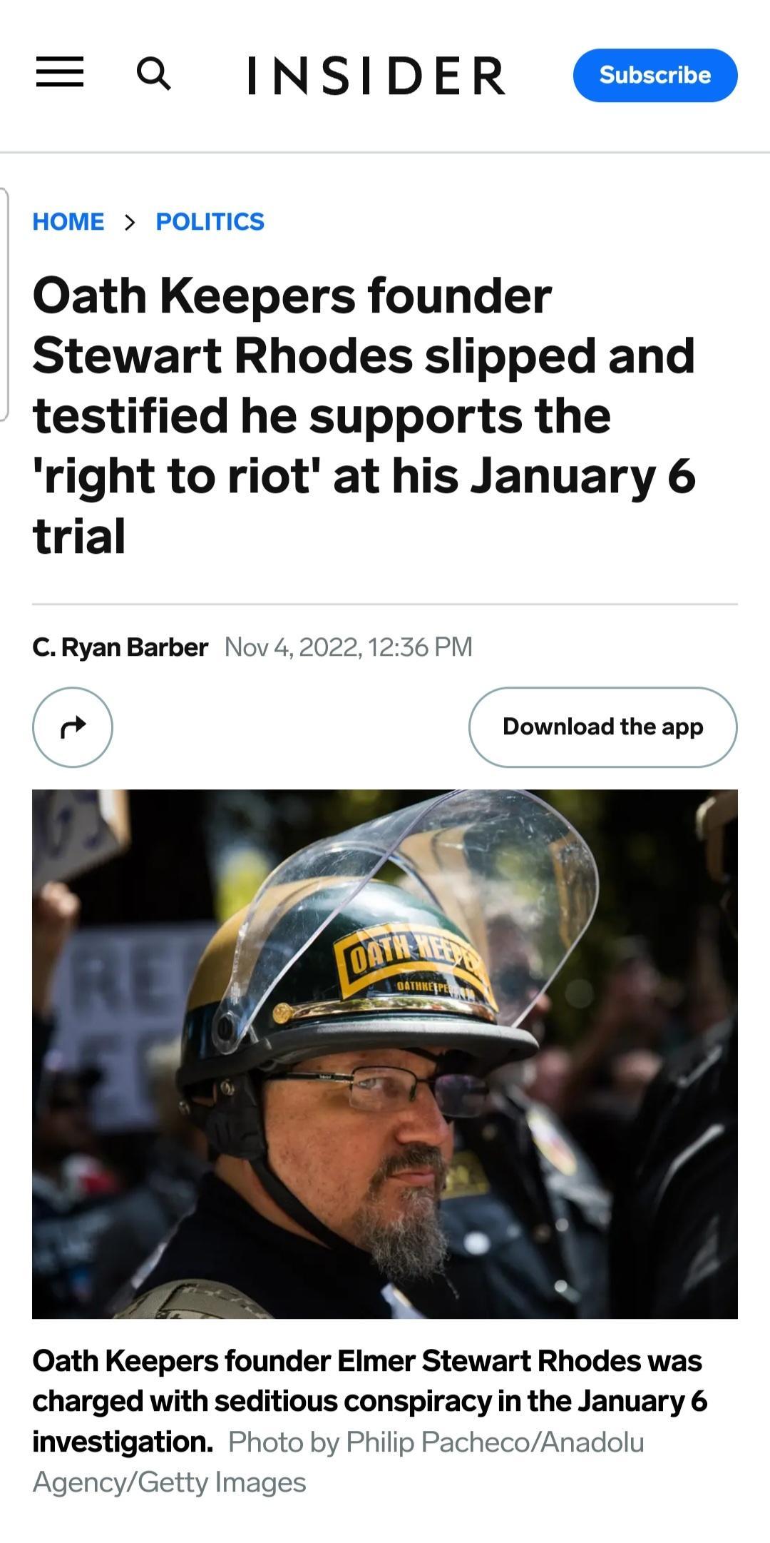 a INSIDER HOME POLITICS Oath Keepers founder Stewart Rhodes slipped and testified he supports the right to riot at his January 6 trial CRyan Barber Nov42022 Oath Keepers founder Eimer Stewart Rhodes was charged with seditious conspiracy in the January 6 investigation Photo by Philip P AgencyGetty Images hecoAnadolu