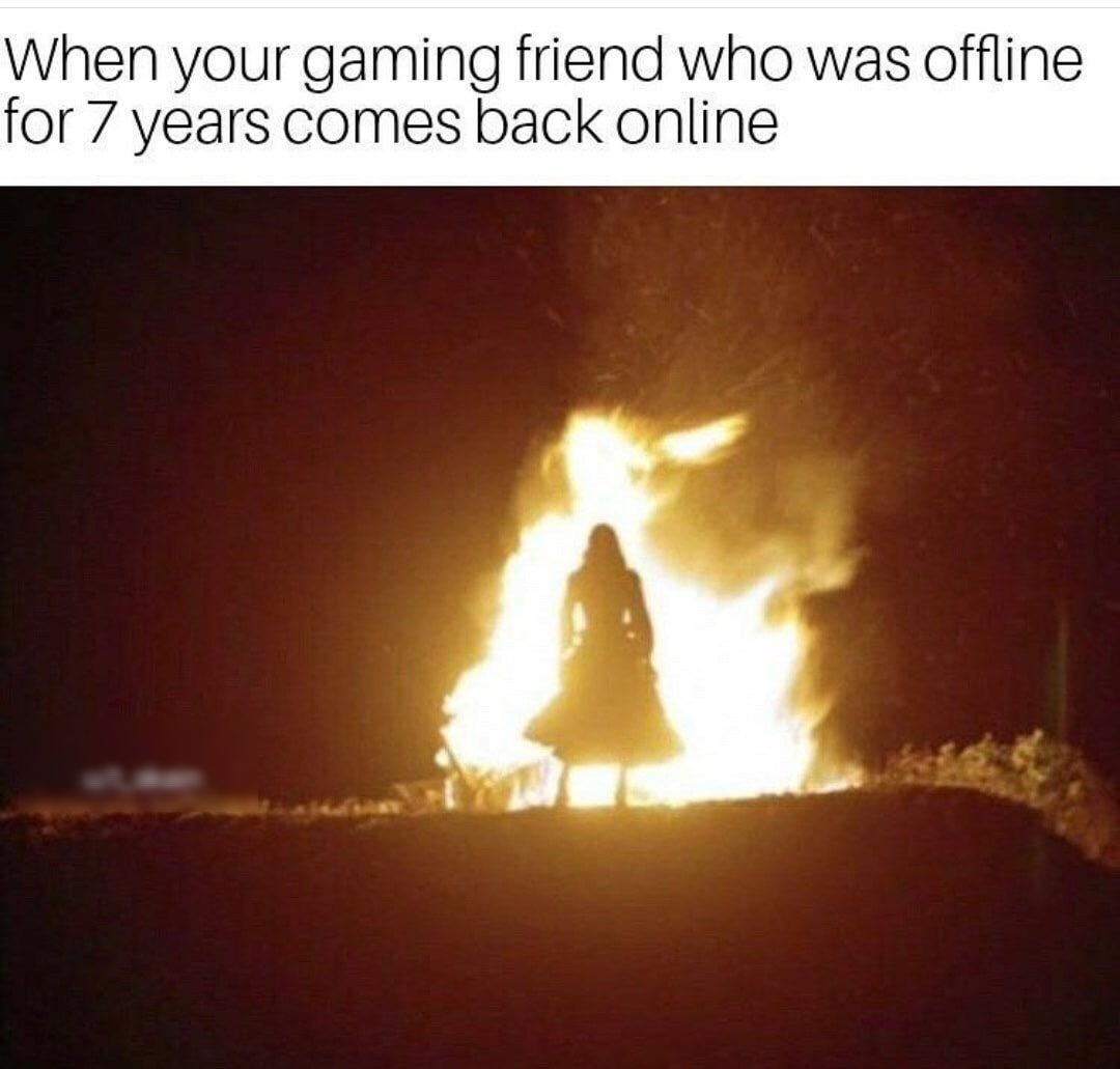 When your gaming friend who was offline for 7 years comes back online