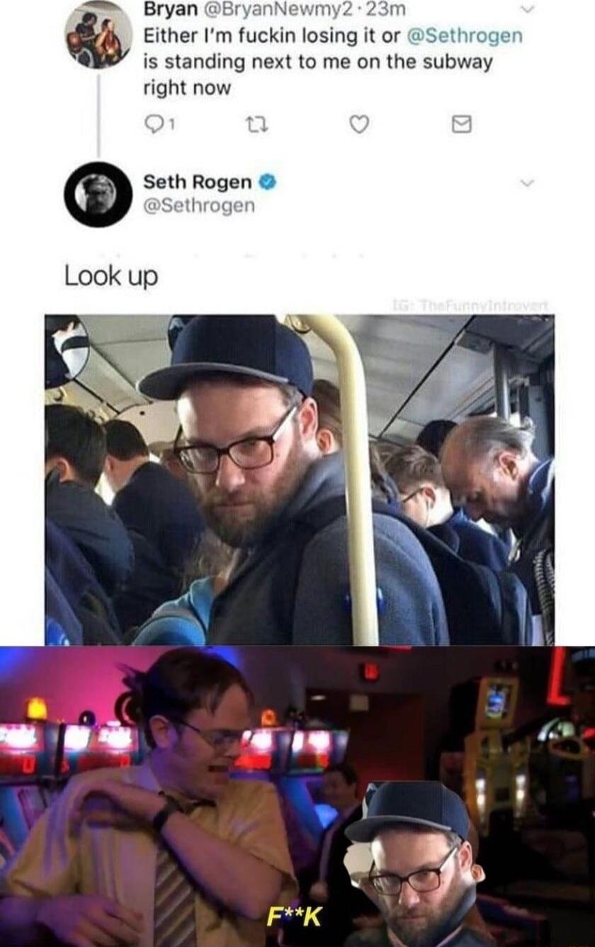Bryan F wim m Either Im fuckin losing it or is standing next to me on the subway right now Seth Rogen