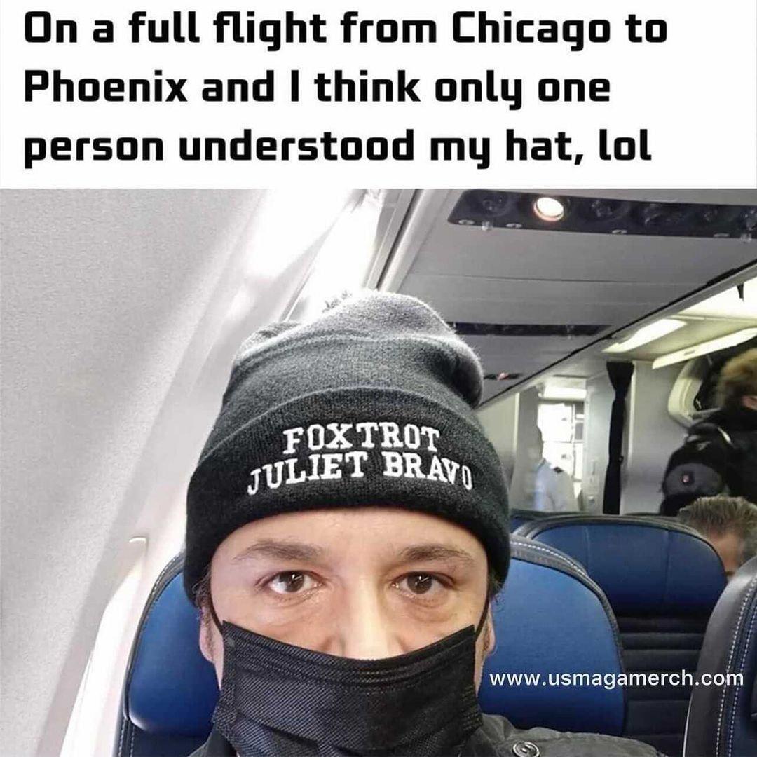 On a full flight from Chicago to Phoenix and think only one person understood my hat lol FOXTROT JULIET BRAv wwwusmagamerchcofm