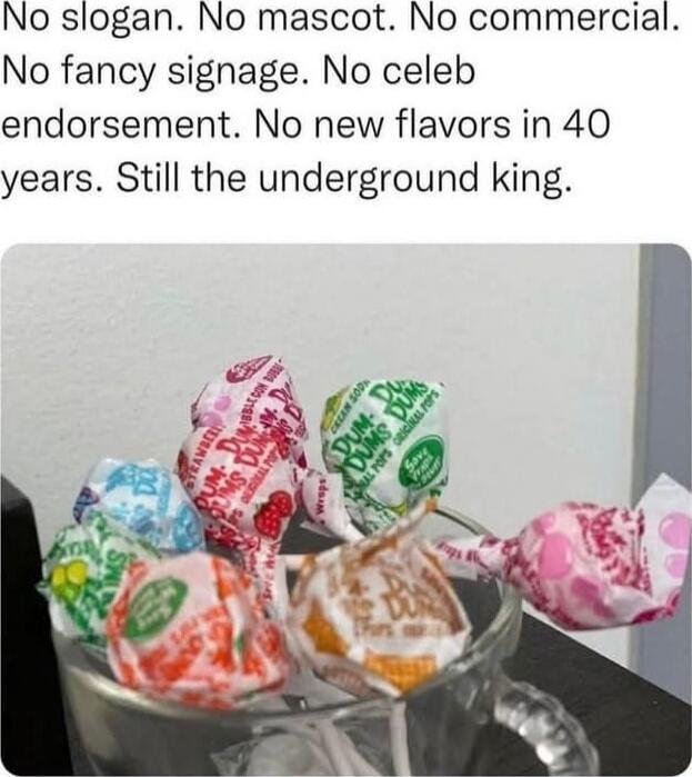 No slogan. No mascot. No commercial. No fancy signage. No celeb endorsement. No new flavors in 40 years. Still the underground king.