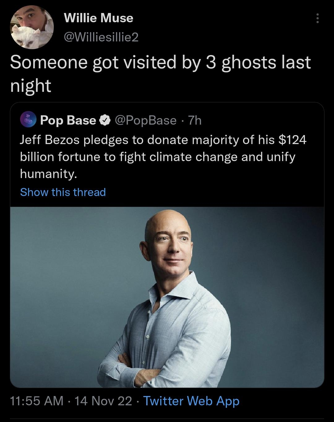 Willie Muse WIIENITEV Someone got visited by 3 ghosts last night A R Jeff Bezos pledges to donate majority of his 124 billion fortune to fight climate change and unify humanity LR GIERGTEET 1155 AM 14 Nov 22 Twitter Web App 335K Retweets 430 Quote Tweets 322K Likes