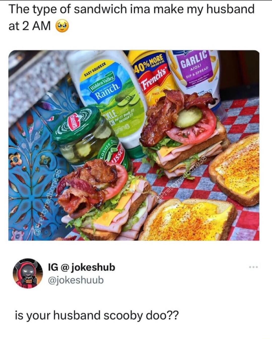 The type of sandwich ima make my husband at2 AM 3 1G jokeshub jokeshuub is your husband scooby doo