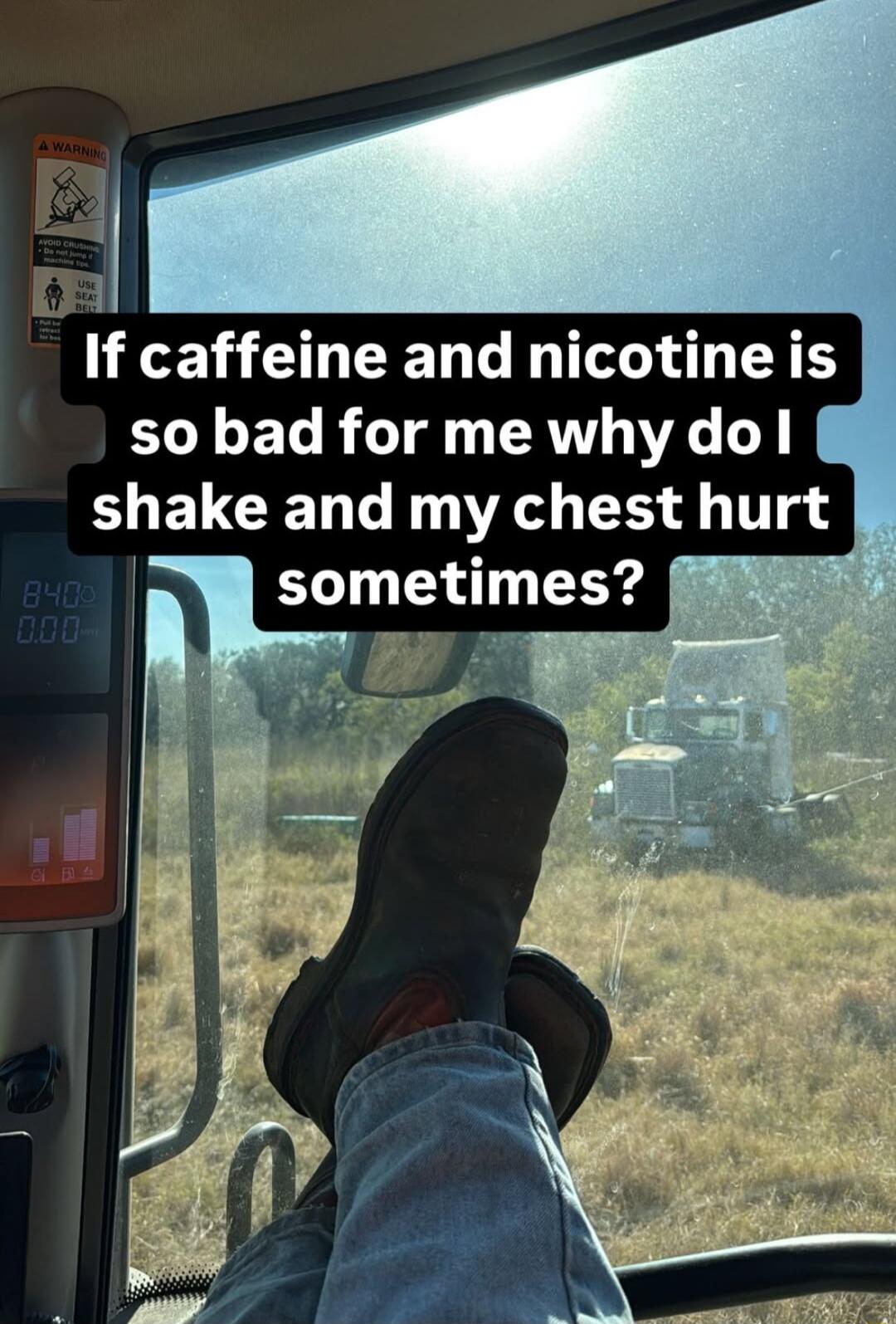 t 3 If caffeine and nicotine is L EL R AV A shake and my chest hurt sometlmes