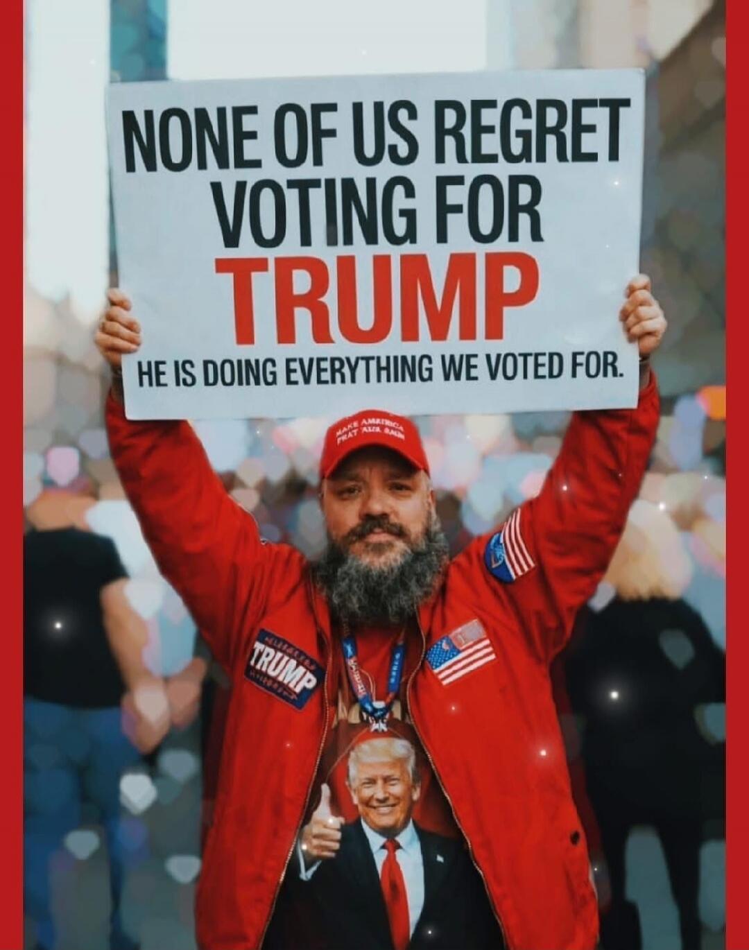 NONE OF US REGRET VOTING FOR TRUMP HE IS DOING EVERYTHING WE VOTED FOR.