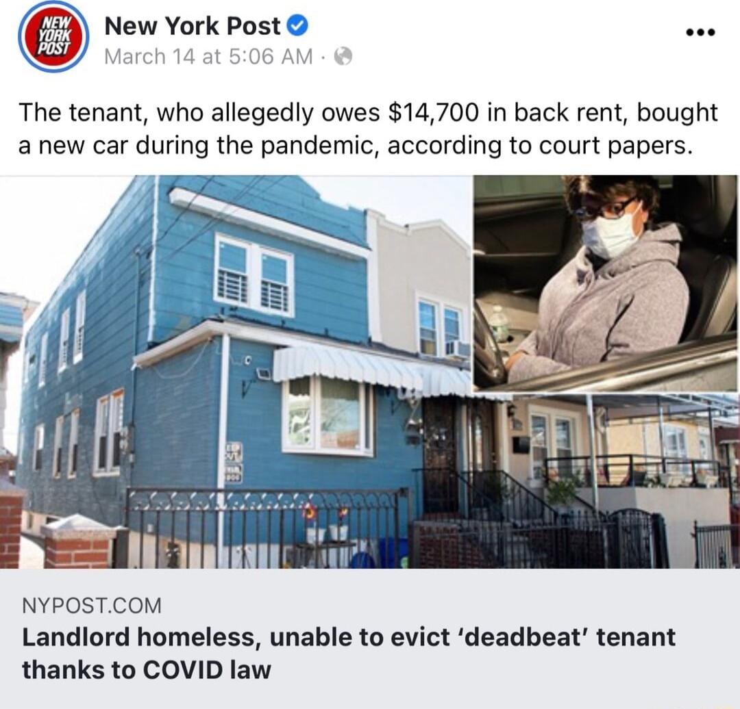 New Vurk Post The tenant who allegedly owes 14700 in back rent bought anew car during the pandemic according to court papers NYPOSTCOM Landlord homeless unable to evict deadbeat tenant thanks to COVID law