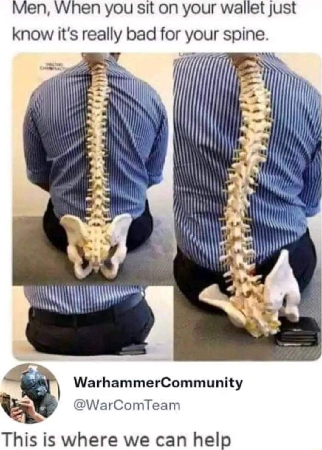 Men When you sit on your wallet just know its really bad for your spine WarhammerCommunity WarComTeam This is where we can hel