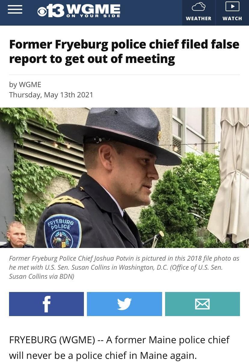 3 L1 o SNy ouRESIDE WEATHER WATCH Former Fryeburg police chief filed false report to get out of meeting by WGME Thursday May 13th 2021 Former Fryeburg Police Chief Joshua Potvin is pictured in this 2018 file photo as he met with US Sen Susan Collins in Washington DC Office of US Sen Susan Collins via BDN FRYEBURG WGME A former Maine police chief will never be a police chief in Maine again