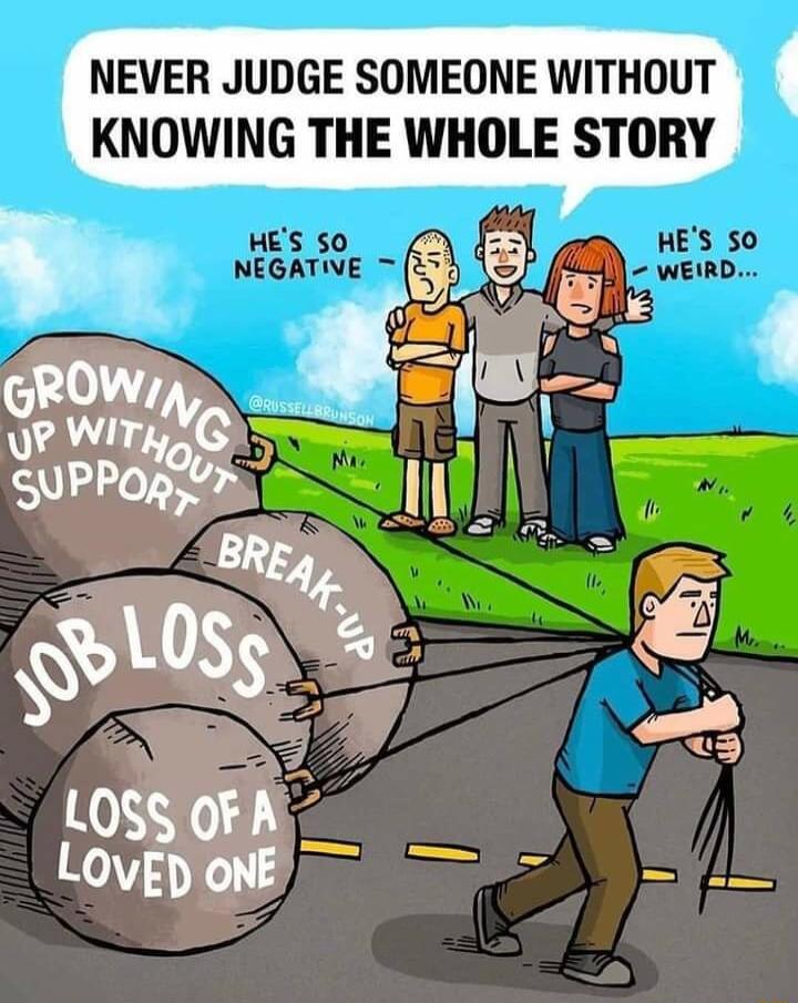 NEVER JUDGE SOMEONE WITHOUT KNOWING THE WHOLE STORY