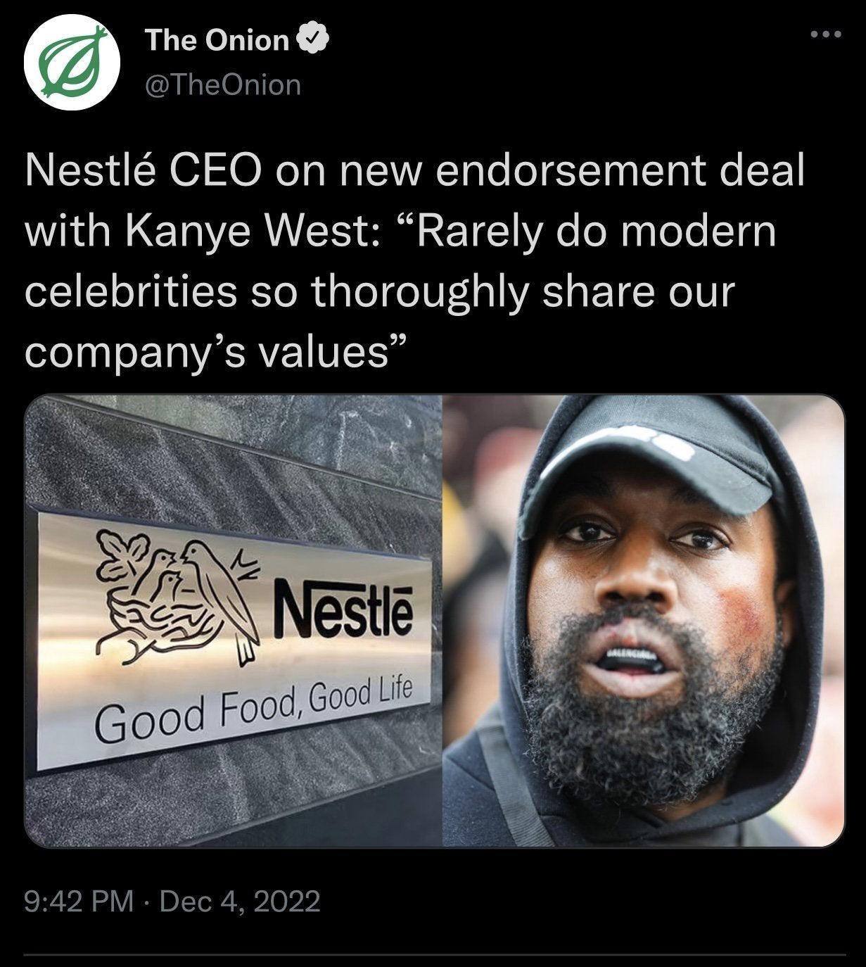 The Onion TheOnior Nestl CEO on new endorsement deal with Kanye West Rarely do modern celebrities so thoroughly share our companys values P4 QRIER