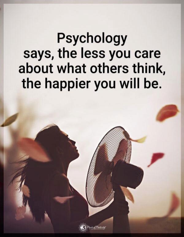 Psychology says, the less you care about what others think, the happier you will be.