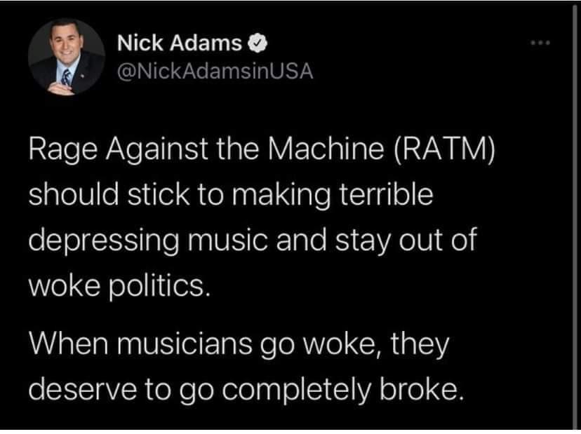 Nick Adams NickAdamsinUSA Rage Against the Machine RATM should stick to making terrible eIl ale R VS eTale B VA V1 o woke politics When musicians go woke they oSRSIaVoR oXeToXelolpgle 1 VA oI o