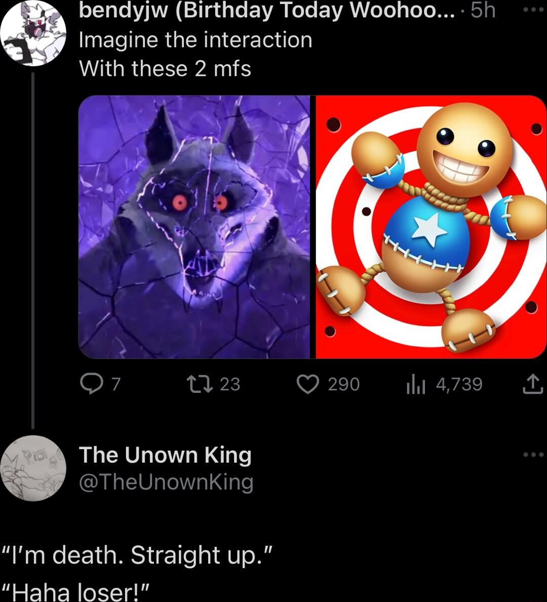 bendyjw Birthday Today Woohoo 5h ELTRERGENGIEIETR ol MAURGESP AN o n23 hiazss 2 The Unown King TheUnownKing Im death Straight up Haha loser