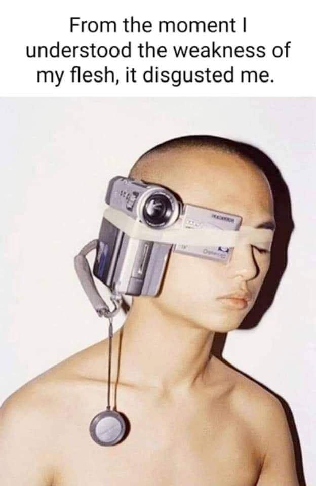 From the moment understood the weakness of my flesh it disgusted me