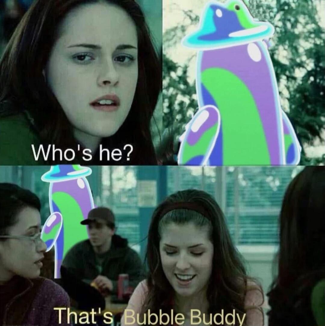 Who's he? That's Bubble Buddy