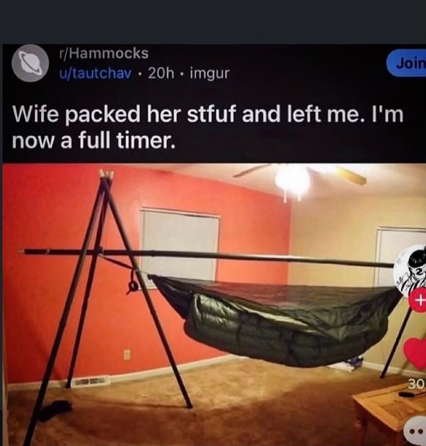 Wife packed her stuff and left me. I'm now a full timer.
