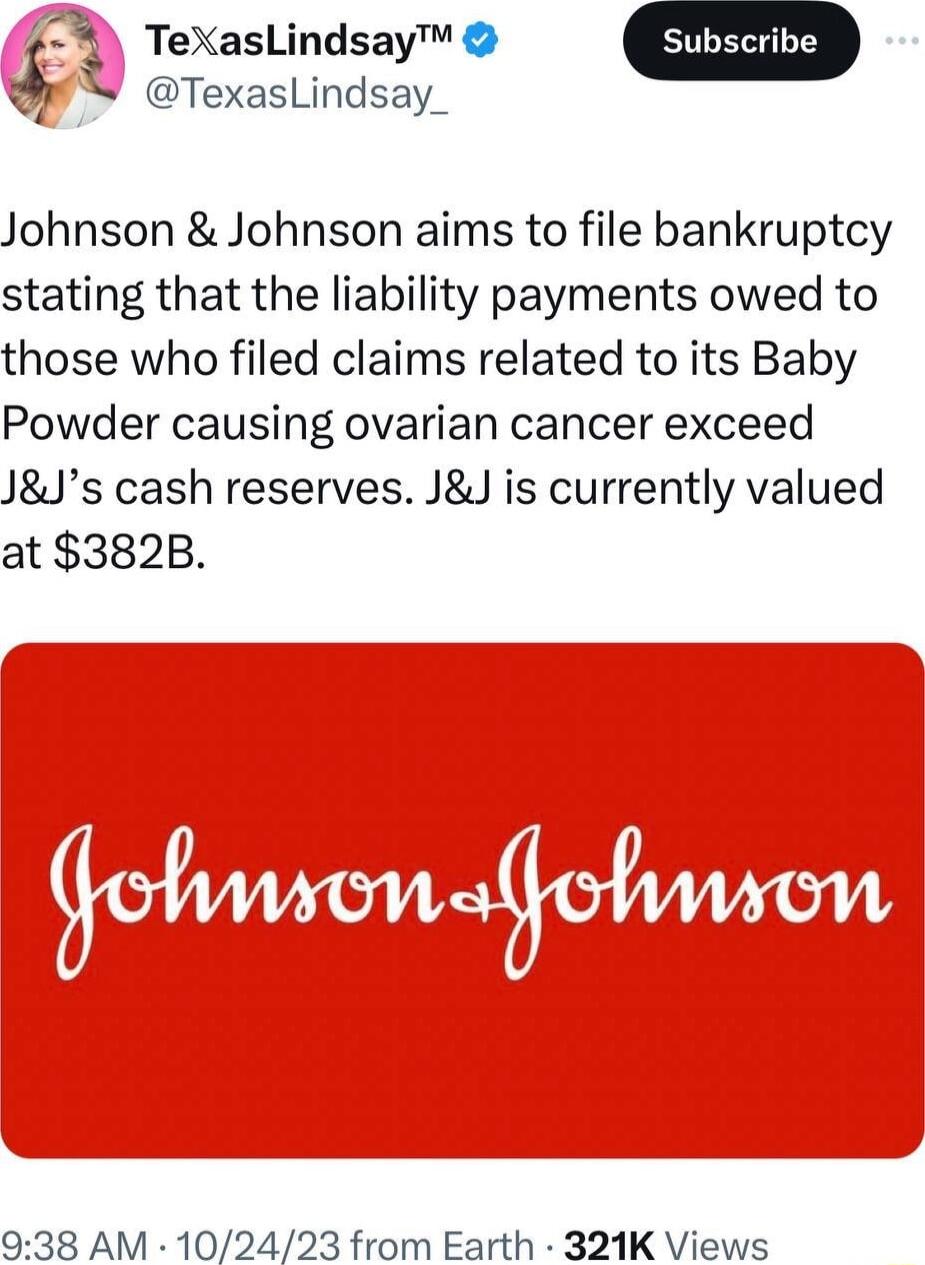 Z TeXasLindsay TexasLindsay Johnson Johnson aims to file bankruptcy stating that the liability payments owed to those who filed claims related to its Baby Powder causing ovarian cancer exceed JJs cash reserves JJ is currently valued at 382B 938 AM 102423 from Earth 321K Views
