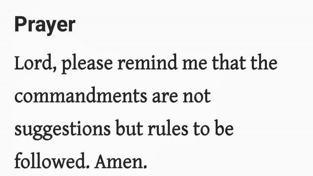 Prayer
Lord, please remind me that the commandments are not suggestions but rules to be followed. Amen.

Session ID: 1070001.
