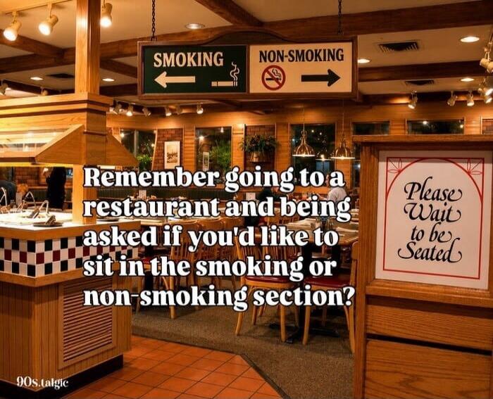 SMOKING NON-SMOKING Please Wait to be Seated Remember going to a restaurant and being asked if you'd like to sit in the smoking or non-smoking section? 90s.talgic