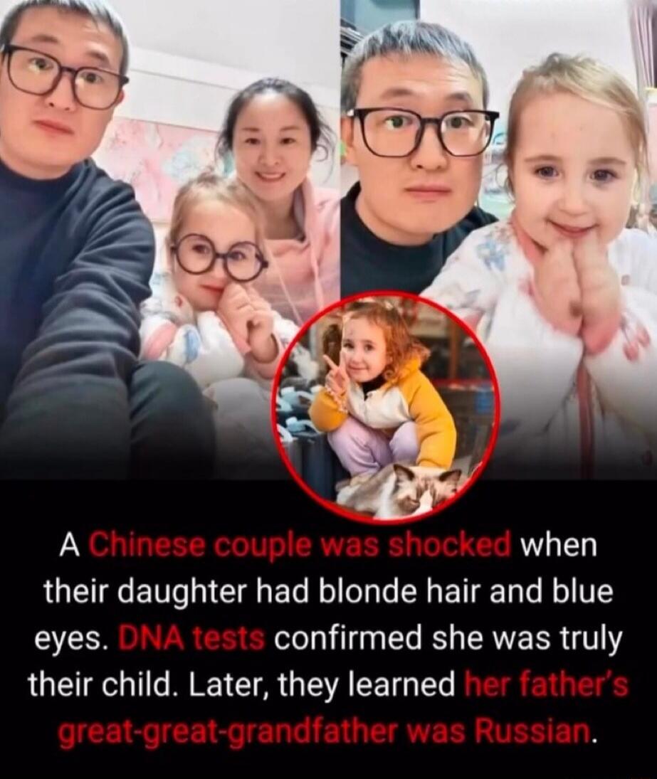 A Chinese couple was shocked when their daughter had blonde hair and blue eyes. DNA tests confirmed she was truly their child. Later, they learned her father's great-great-grandfather was Russian.
