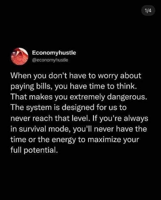 11 Economyhustle economyhustle When you dont have to worry about paying bills you have time to think That makes you extremely dangerous ALEEYS CORERE T R TETER 6 never reach that level If youre always RTTAVIVE Iy TeTe SRRV TUR G TSV s VR O Y time or the energy to maximize your full potential