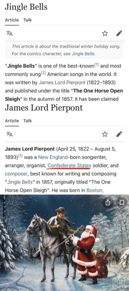 Jingle Bells Article Talk A w This article is about the traditional winter holiday song For the comics character see Jingle Belle Jingle Bells is one of the best known and most commonly sung American songs in the world It was written by James Lord Pierpont 1822 1893 and published under the title The One Horse Open Sleigh in the autumn of 1857 It has been claimed James Lord Pierpont Article Talk EY