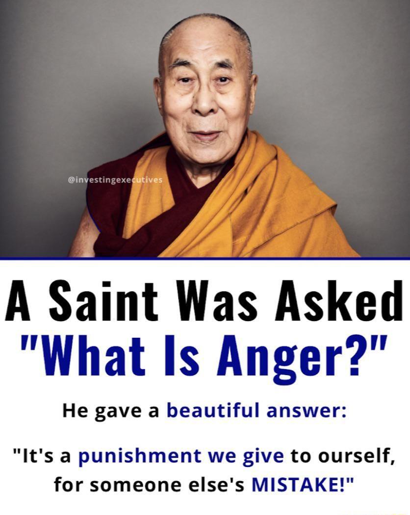 A Saint Was Asked What Is Anger He gave a beautiful answer Its a punishment we give to ourself for someone elses MISTAKE