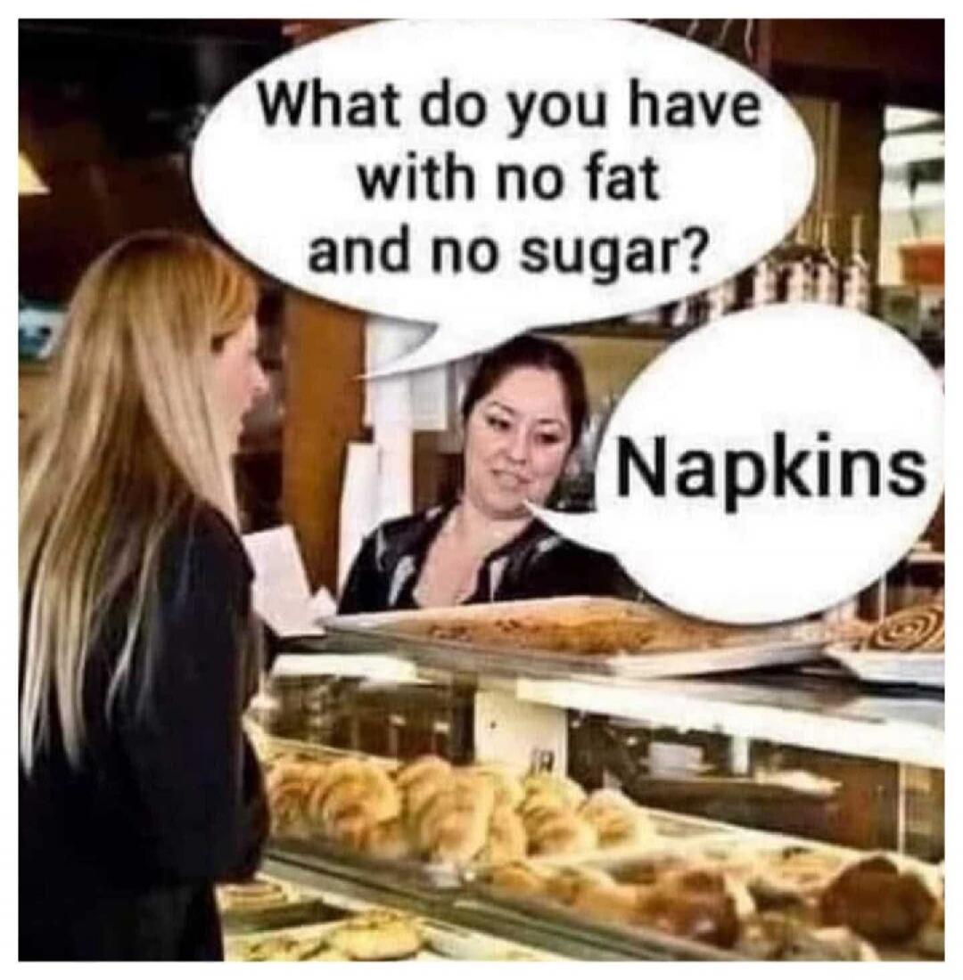 What do you have with no fat and no sugar? Napkins