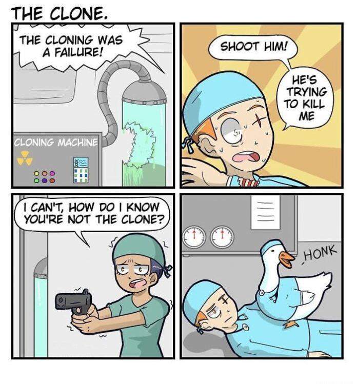 THE _CLONE o THE CLONING WAS AFAILURE SHOOT HIM CANT HOW DO KNOW YOURE NOT THE CLONE