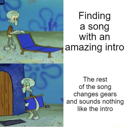 Finding a song with an amazing intro The rest of the song changes gears and sounds nothing like the intro