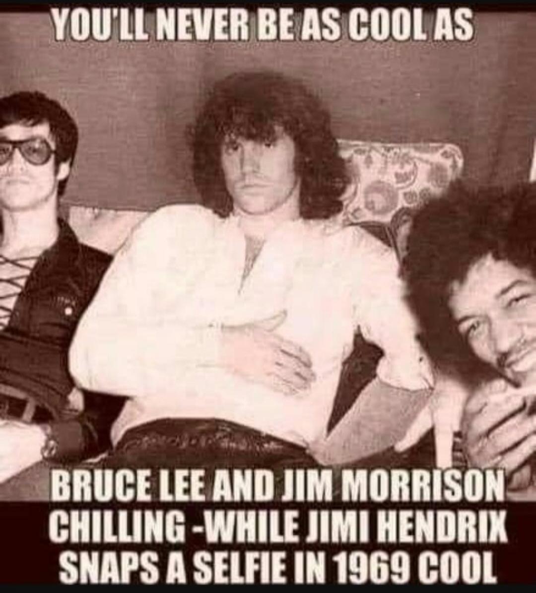 YOU'LL NEVER BE AS COOL AS BRUCE LEE AND JIM MORRISON CHILLING -WHILE JIMI HENDRIX SNAPS A SELFIE IN 1969 COOL