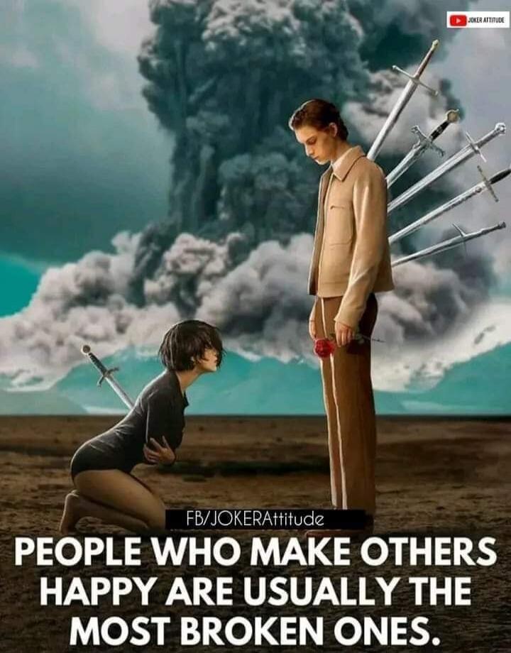 JOKER ATTITUDE PEOPLE WHO MAKE OTHERS HAPPY ARE USUALLY THE MOST BROKEN ONES.