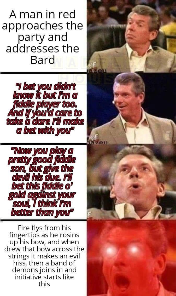 Amanin red approaches the party and addresses the Bard Fire flys from his fingertips as he rosins up his bow and when drew that bow across the strings it makes an evil hiss then a band of demons joins in and initiative starts like this