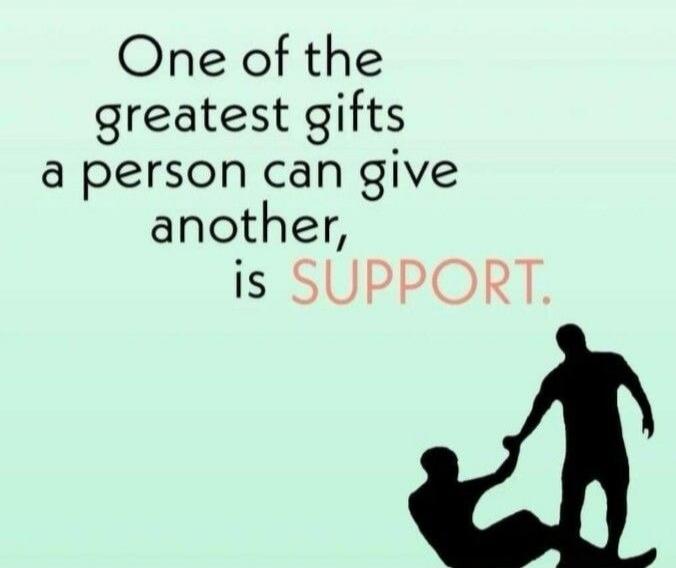 One of the greatest gifts a person can give another, is SUPPORT.