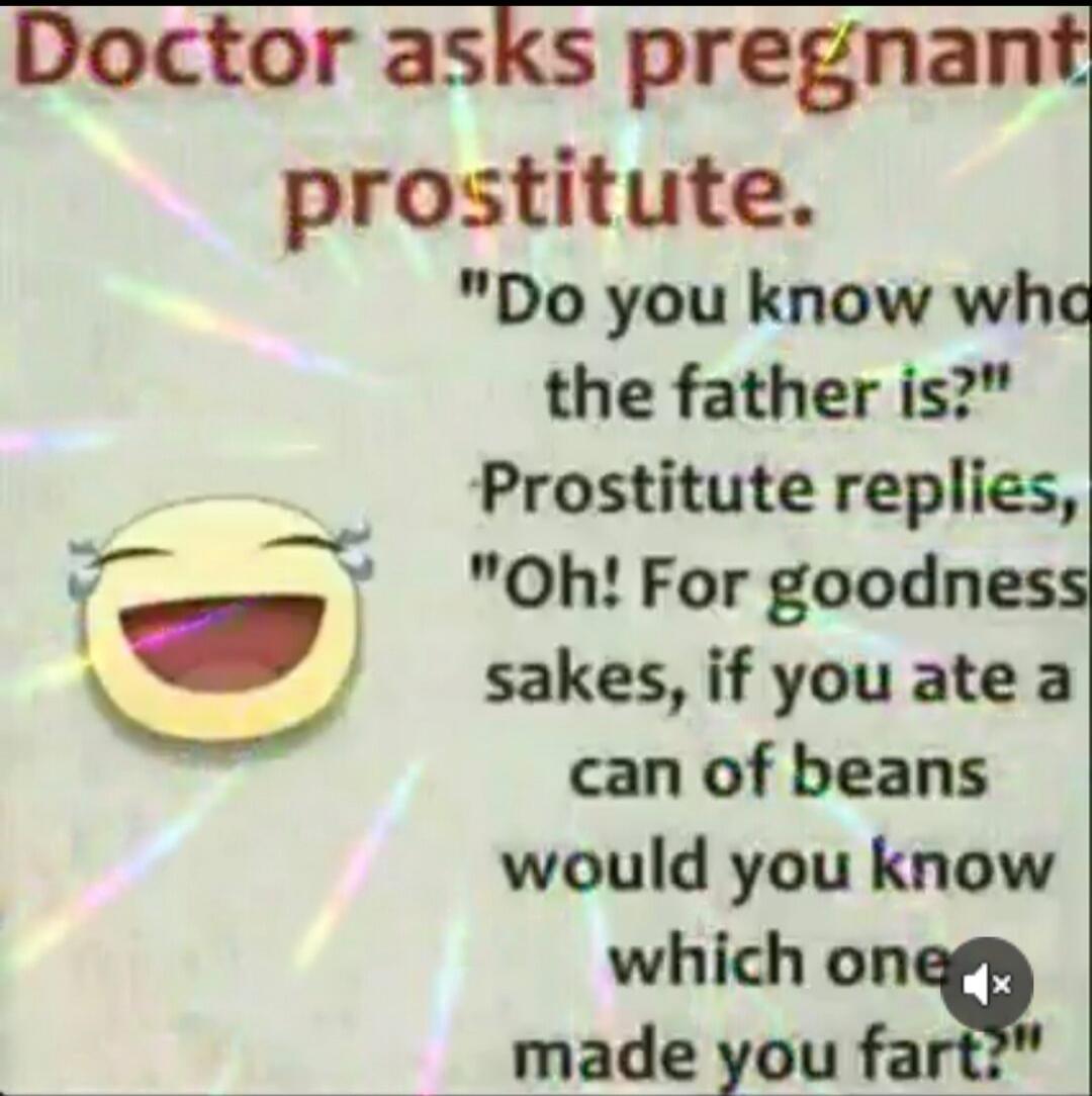 Doctor asks pregnant prostitute. 