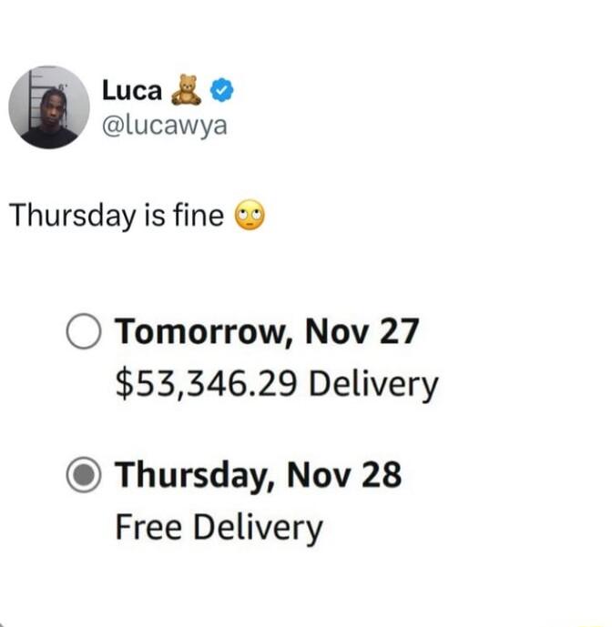 Luca lucawya Thursday is fine O Tomorrow Nov 27 5334629 Delivery Thursday Nov 28 Free Delivery