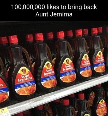 100000000 likes to bring back Aunt Jemima