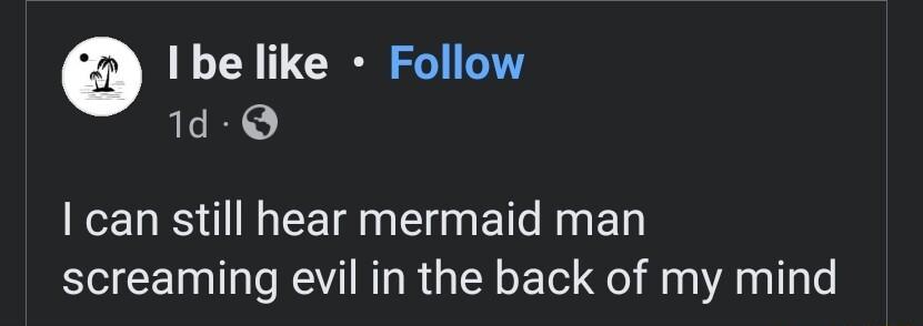 I be like Follow 1d Q EEL RSN EETE N E ET RN ED screaming evil in the back of my mind